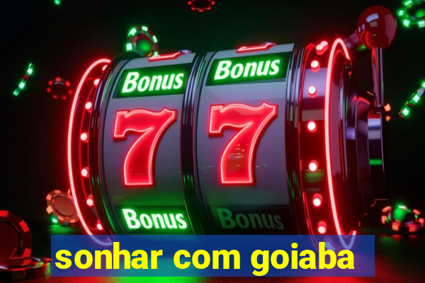 sonhar com goiaba